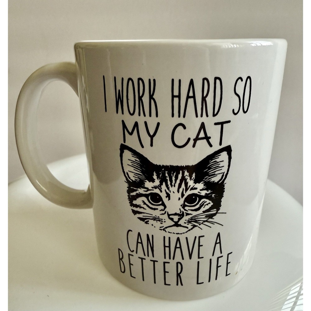 Coffee Mug "I Work Hard So My Cat Can Have A Better Life" Ceramic